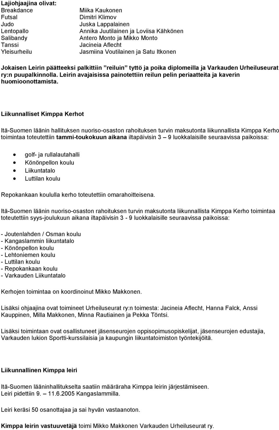 Leirin avajaisissa painotettiin reilun pelin periaatteita ja kaverin huomioonottamista.