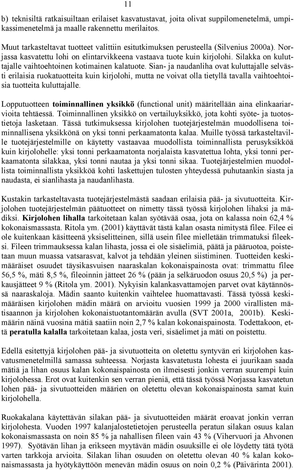 Silakka on kuluttajalle vaihtoehtoinen kotimainen kalatuote.
