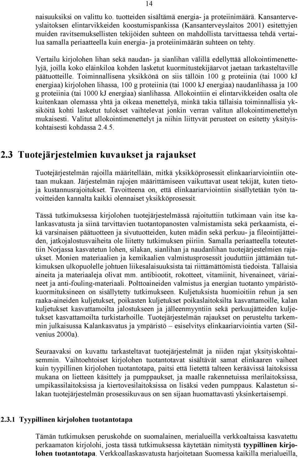 periaatteella kuin energia- ja proteiinimäärän suhteen on tehty.