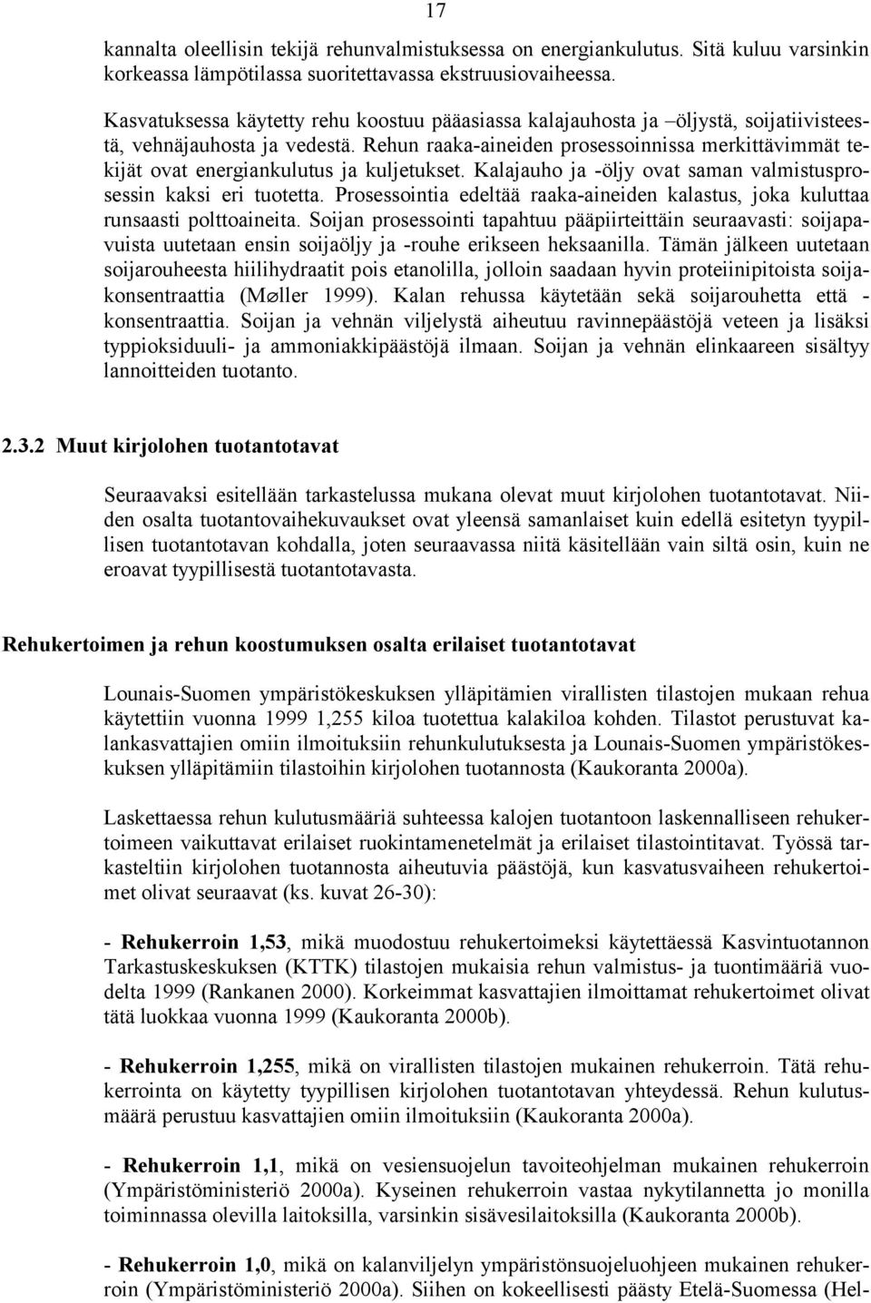 Rehun raaka-aineiden prosessoinnissa merkittävimmät tekijät ovat energiankulutus ja kuljetukset. Kalajauho ja -öljy ovat saman valmistusprosessin kaksi eri tuotetta.