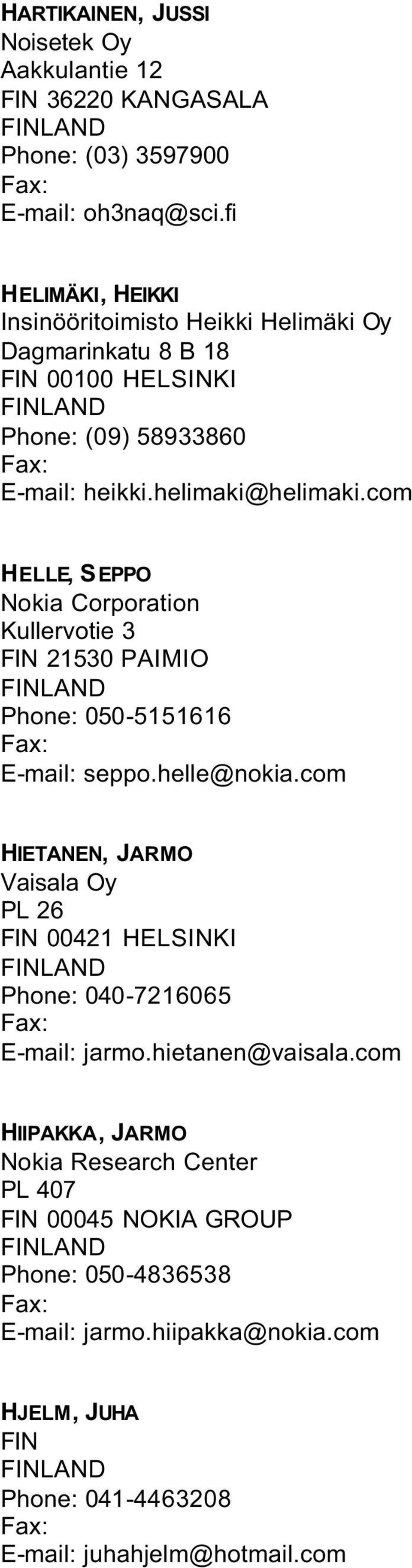 com HELLE, SEPPO Nokia Corporation Kullervotie 3 FIN 21530 PAIMIO Phone: 050-5151616 E-mail: seppo.helle@nokia.