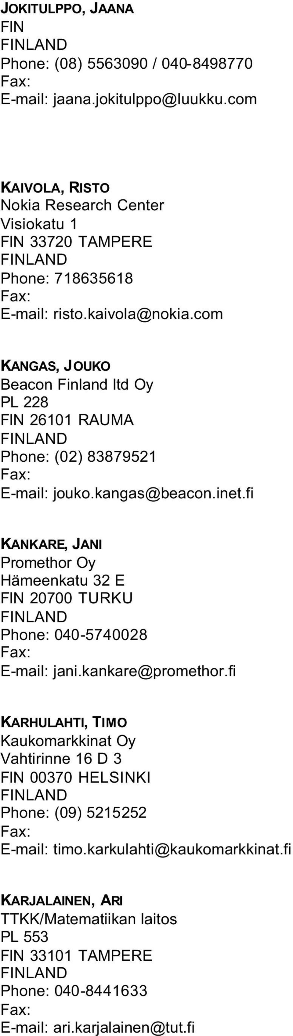 com KANGAS, JOUKO Beacon Finland ltd Oy PL 228 FIN 26101 RAUMA Phone: (02) 83879521 E-mail: jouko.kangas@beacon.inet.