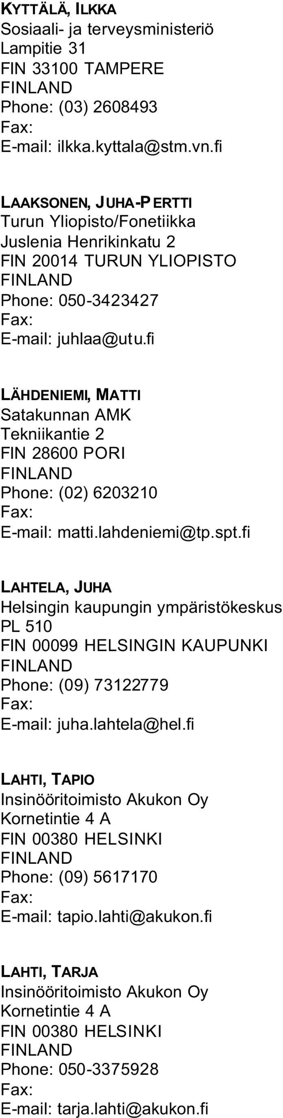 fi LÄHDENIEMI, MATTI Satakunnan AMK Tekniikantie 2 FIN 28600 PORI Phone: (02) 6203210 E-mail: matti.lahdeniemi@tp.spt.