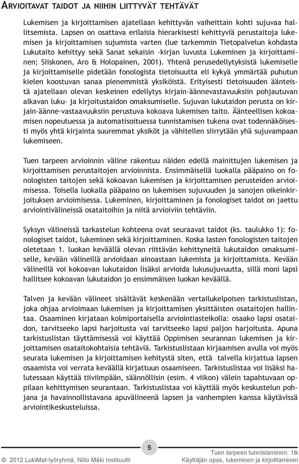 luvusta Lukeminen ja kirjoittaminen; Siiskonen, Aro & Holopainen, 2001).