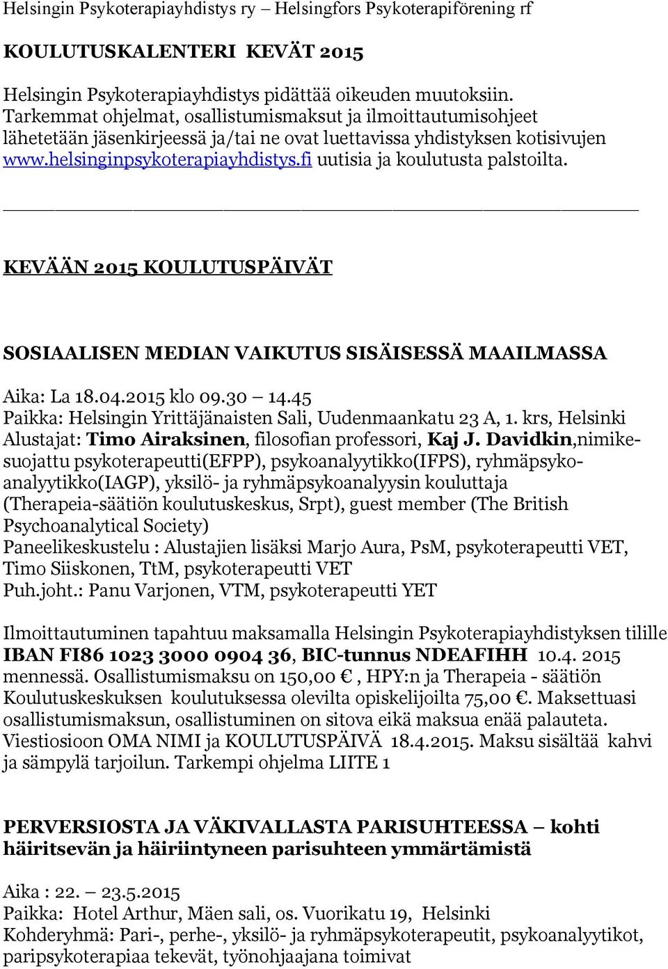 fi uutisia ja koulutusta palstoilta. KEVÄÄN 2015 KOULUTUSPÄIVÄT SOSIAALISEN MEDIAN VAIKUTUS SISÄISESSÄ MAAILMASSA Aika: La 18.04.2015 klo 09.30 14.