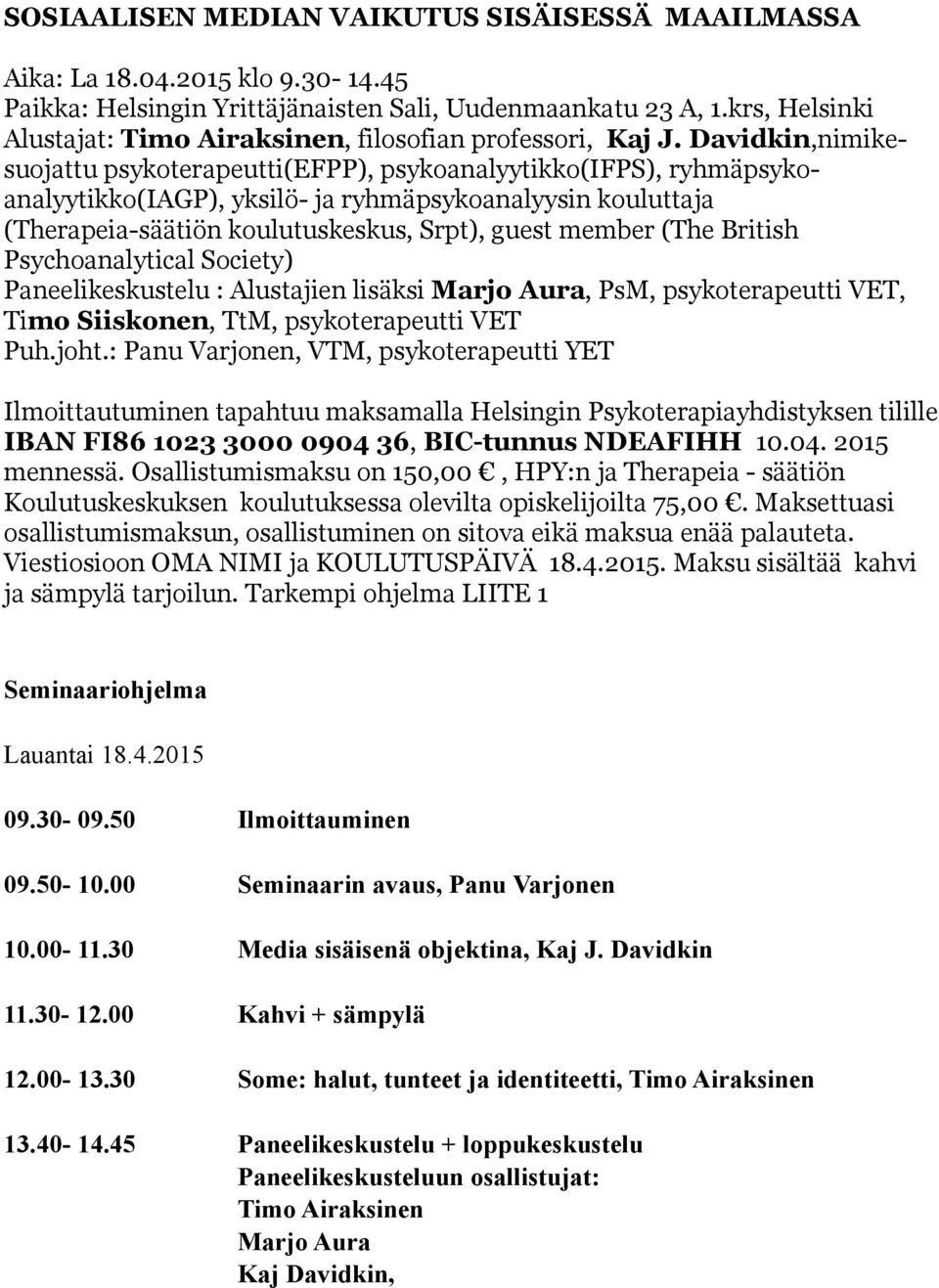 Davidkin,nimikesuojattu psykoterapeutti(efpp), psykoanalyytikko(ifps), ryhmäpsykoanalyytikko(iagp), yksilö- ja ryhmäpsykoanalyysin kouluttaja (Therapeia-säätiön koulutuskeskus, Srpt), guest member