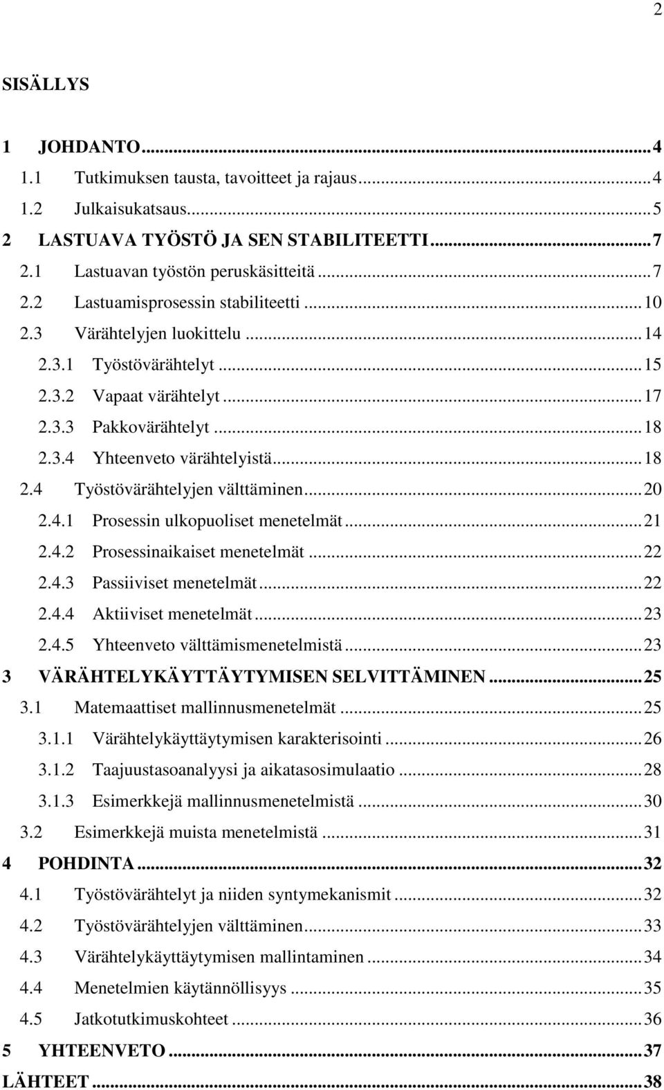 .. 20 2.4.1 Prosessin ulkopuoliset menetelmät... 21 2.4.2 Prosessinaikaiset menetelmät... 22 2.4.3 Passiiviset menetelmät... 22 2.4.4 Aktiiviset menetelmät... 23 2.4.5 Yhteenveto välttämismenetelmistä.