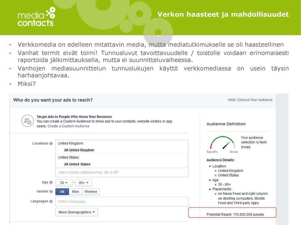 Tunnusluvut tavoittavuudelle / toistolle voidaan erinomaisesti raportoida jälkimittauksella, mutta