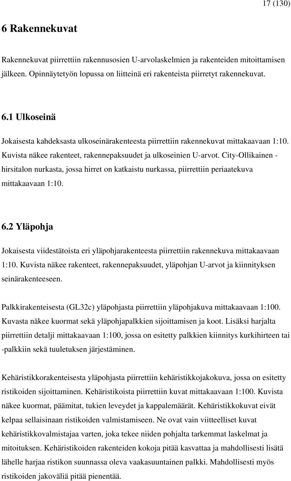 2 Yläpohja Jokaisesta viidestätoista eri yläpohjarakenteesta piirrettiin rakennekuva mittakaavaan 1:10. Kuvista näkee rakenteet, rakennepaksuudet, yläpohjan U-arvot ja kiinnityksen seinärakenteeseen.