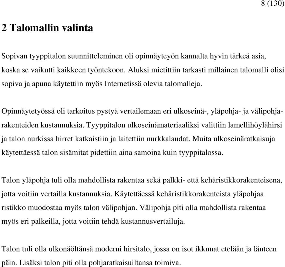 Opinnäytetyössä oli tarkoitus pystyä vertailemaan eri ulkoseinä-, yläpohja- ja välipohjarakenteiden kustannuksia.