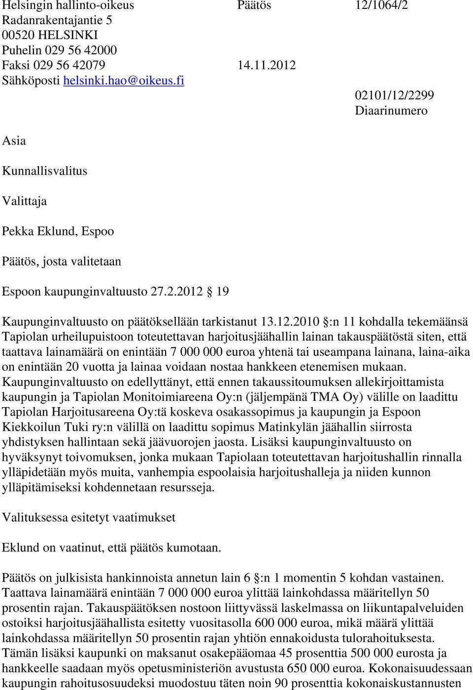 2299 Diaarinumero Asia Kunnallisvalitus Valittaja Pekka Eklund, Espoo Päätös, josta valitetaan Espoon kaupunginvaltuusto 27.2.2012 