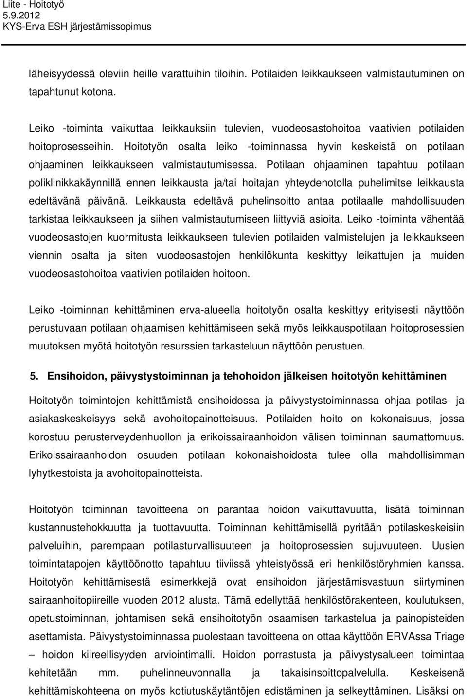 Hoitotyön osalta leiko -toiminnassa hyvin keskeistä on potilaan ohjaaminen leikkaukseen valmistautumisessa.