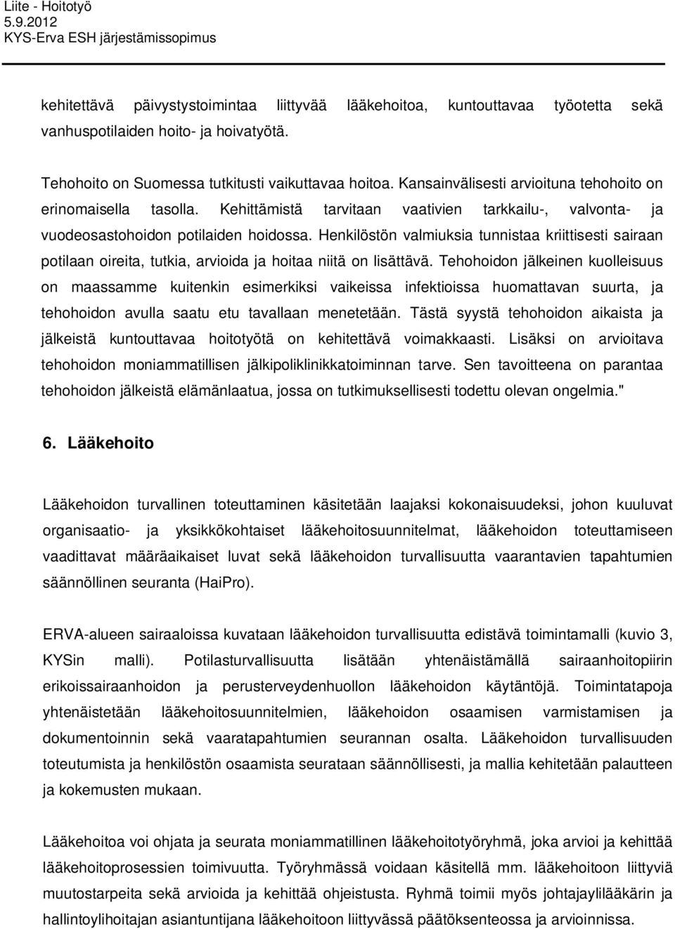 Henkilöstön valmiuksia tunnistaa kriittisesti sairaan potilaan oireita, tutkia, arvioida ja hoitaa niitä on lisättävä.