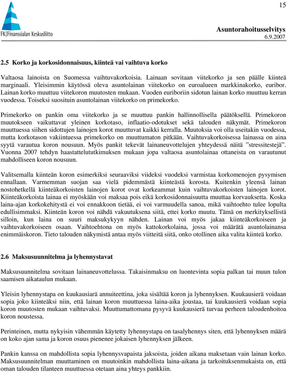 Vuoden euriboriin sidotun lainan korko muuttuu kerran vuodessa. Toiseksi suosituin asuntolainan viitekorko on primekorko.