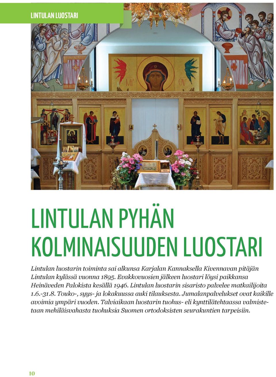 Lintulan luostarin sisaristo palvelee matkailijoita 1.6.-31.8. Touko-, syys- ja lokakuussa auki tilauksesta.