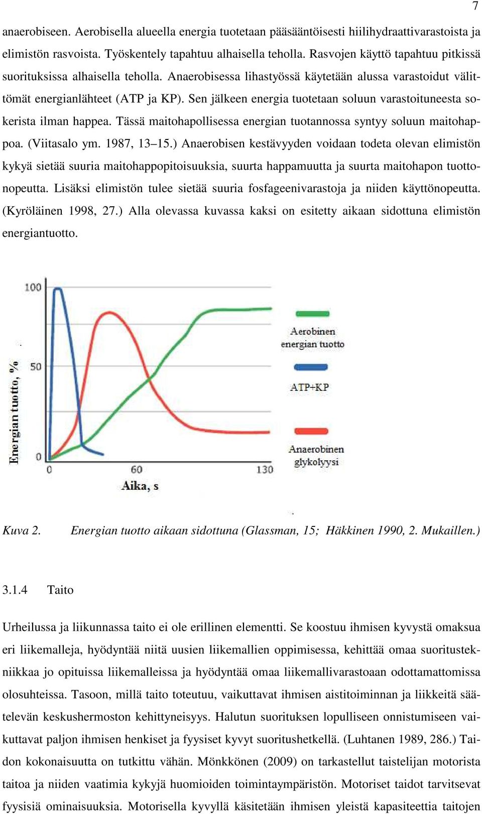 Sen jälkeen energia tuotetaan soluun varastoituneesta sokerista ilman happea. Tässä maitohapollisessa energian tuotannossa syntyy soluun maitohappoa. (Viitasalo ym. 1987, 13 15.