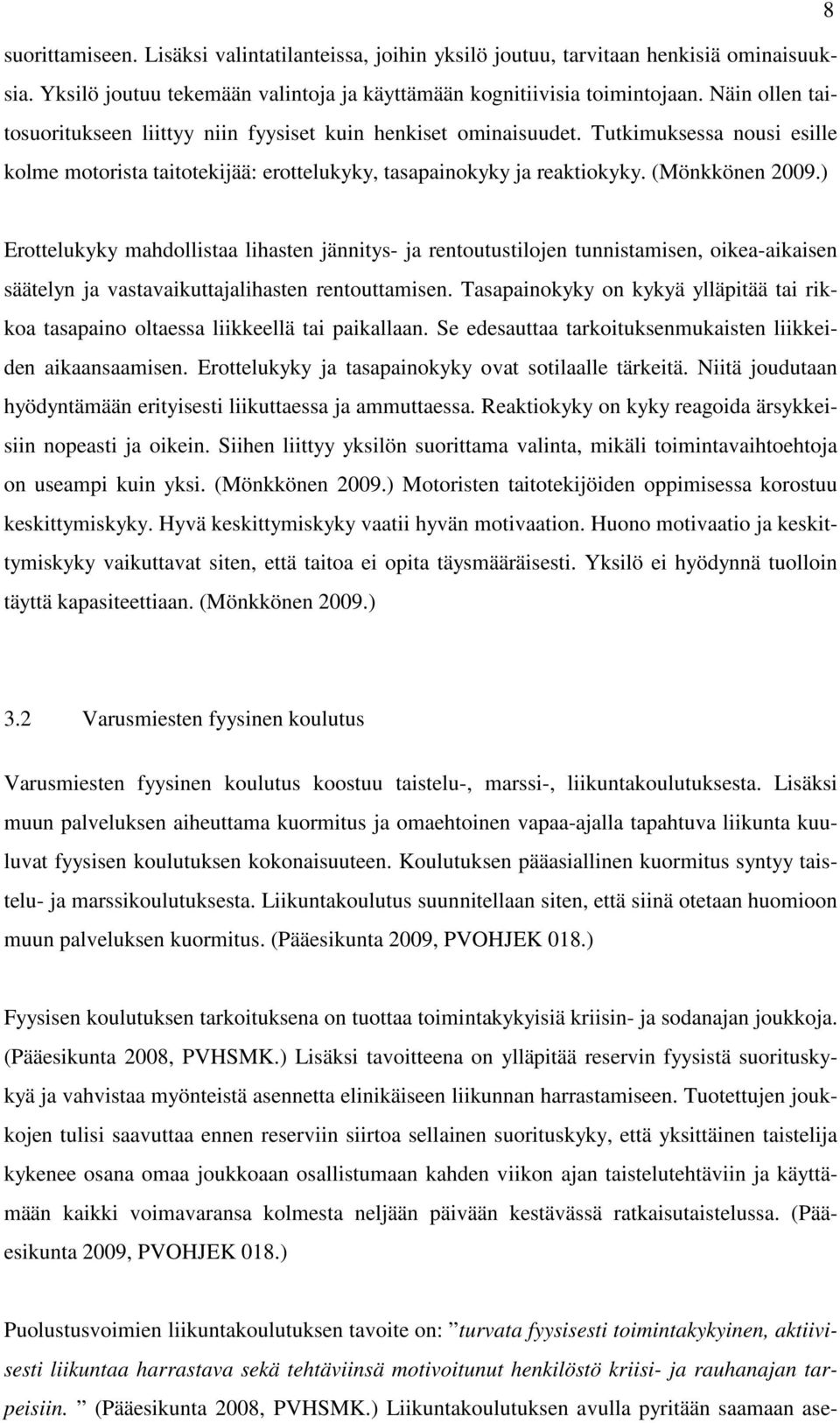 ) Erottelukyky mahdollistaa lihasten jännitys- ja rentoutustilojen tunnistamisen, oikea-aikaisen säätelyn ja vastavaikuttajalihasten rentouttamisen.