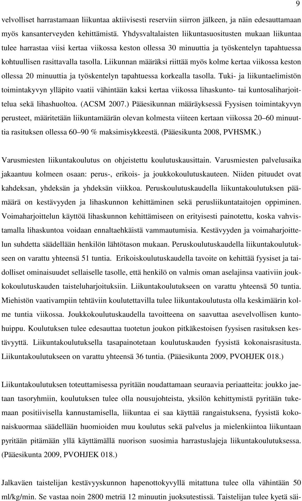 Liikunnan määräksi riittää myös kolme kertaa viikossa keston ollessa 20 minuuttia ja työskentelyn tapahtuessa korkealla tasolla.