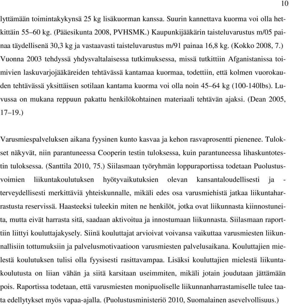 ) Vuonna 2003 tehdyssä yhdysvaltalaisessa tutkimuksessa, missä tutkittiin Afganistanissa toimivien laskuvarjojääkäreiden tehtävässä kantamaa kuormaa, todettiin, että kolmen vuorokauden tehtävässä