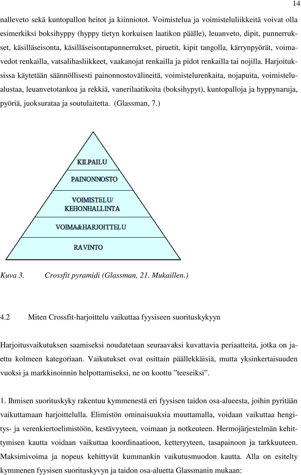 kipit tangolla, kärrynpyörät, voimavedot renkailla, vatsalihasliikkeet, vaakanojat renkailla ja pidot renkailla tai nojilla.