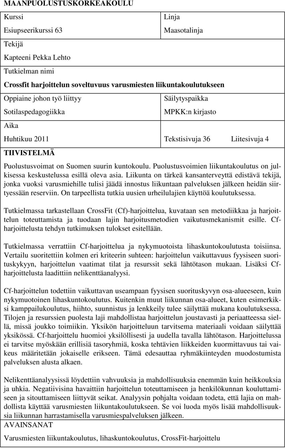 Puolustusvoimien liikuntakoulutus on julkisessa keskustelussa esillä oleva asia.