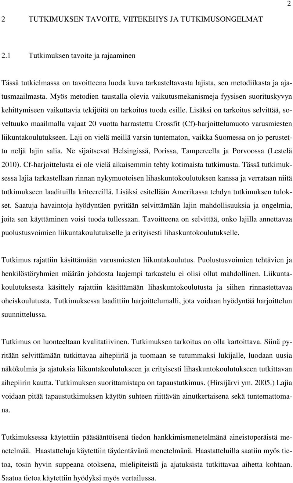 Myös metodien taustalla olevia vaikutusmekanismeja fyysisen suorituskyvyn kehittymiseen vaikuttavia tekijöitä on tarkoitus tuoda esille.