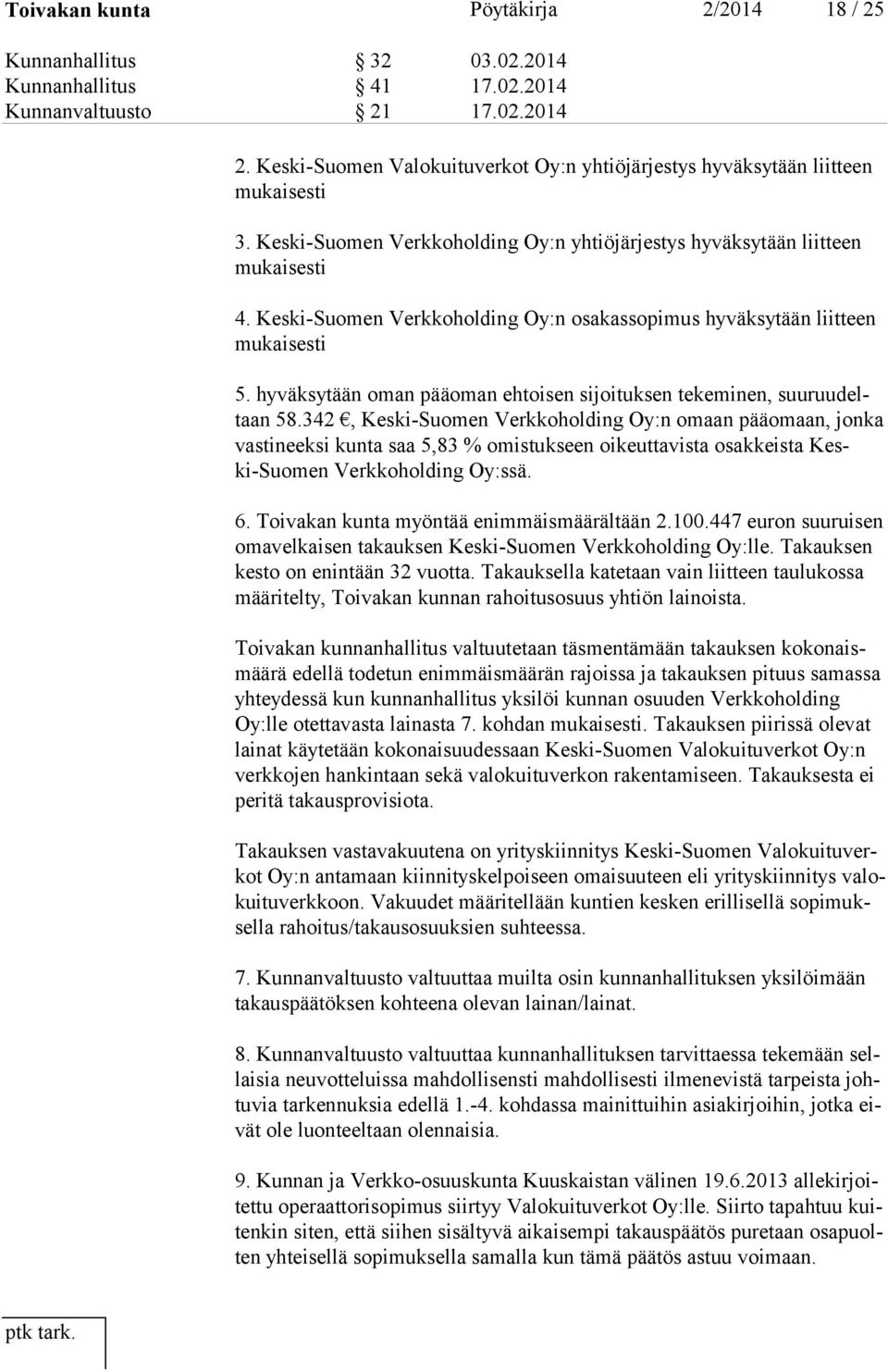 Keski-Suomen Verkkoholding Oy:n osakassopimus hyväksytään liitteen mukaisesti 5. hyväksytään oman pääoman ehtoisen sijoituksen tekeminen, suuruudeltaan 58.