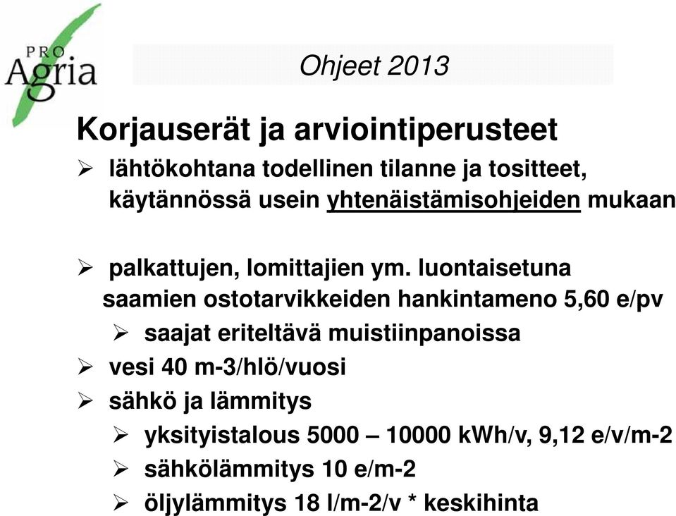 luontaisetuna saamien ostotarvikkeiden hankintameno 5,60 e/pv saajat eriteltävä muistiinpanoissa vesi