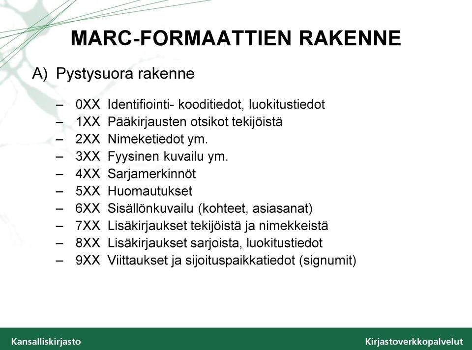 4XX Sarjamerkinnöt 5XX Huomautukset 6XX Sisällönkuvailu (kohteet, asiasanat) 7XX Lisäkirjaukset