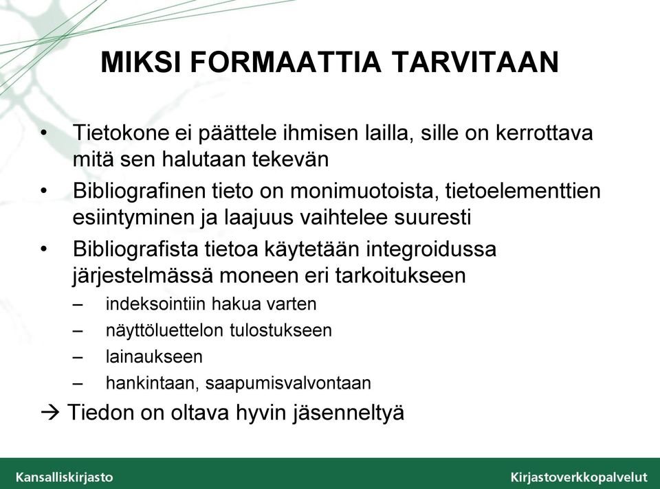 Bibliografista tietoa käytetään integroidussa järjestelmässä moneen eri tarkoitukseen indeksointiin hakua