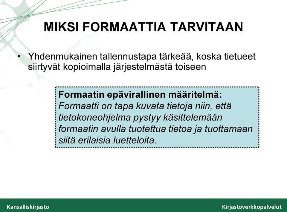 määritelmä: Formaatti on tapa kuvata tietoja niin, että tietokoneohjelma pystyy