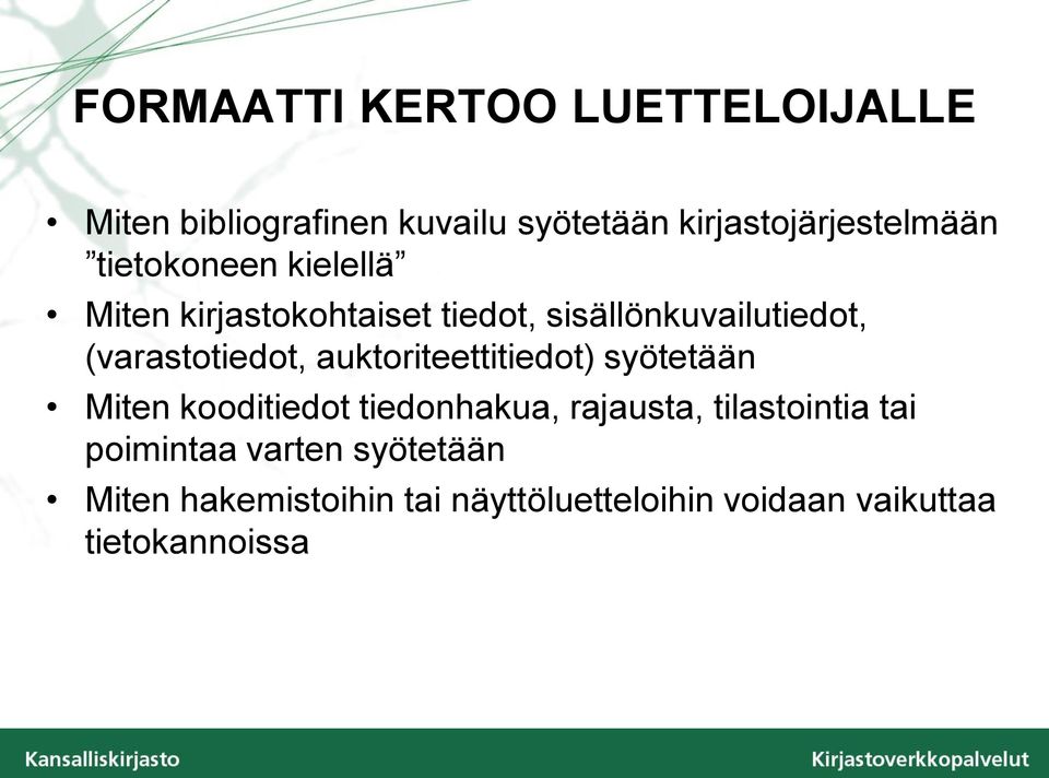 auktoriteettitiedot) syötetään Miten kooditiedot tiedonhakua, rajausta, tilastointia tai