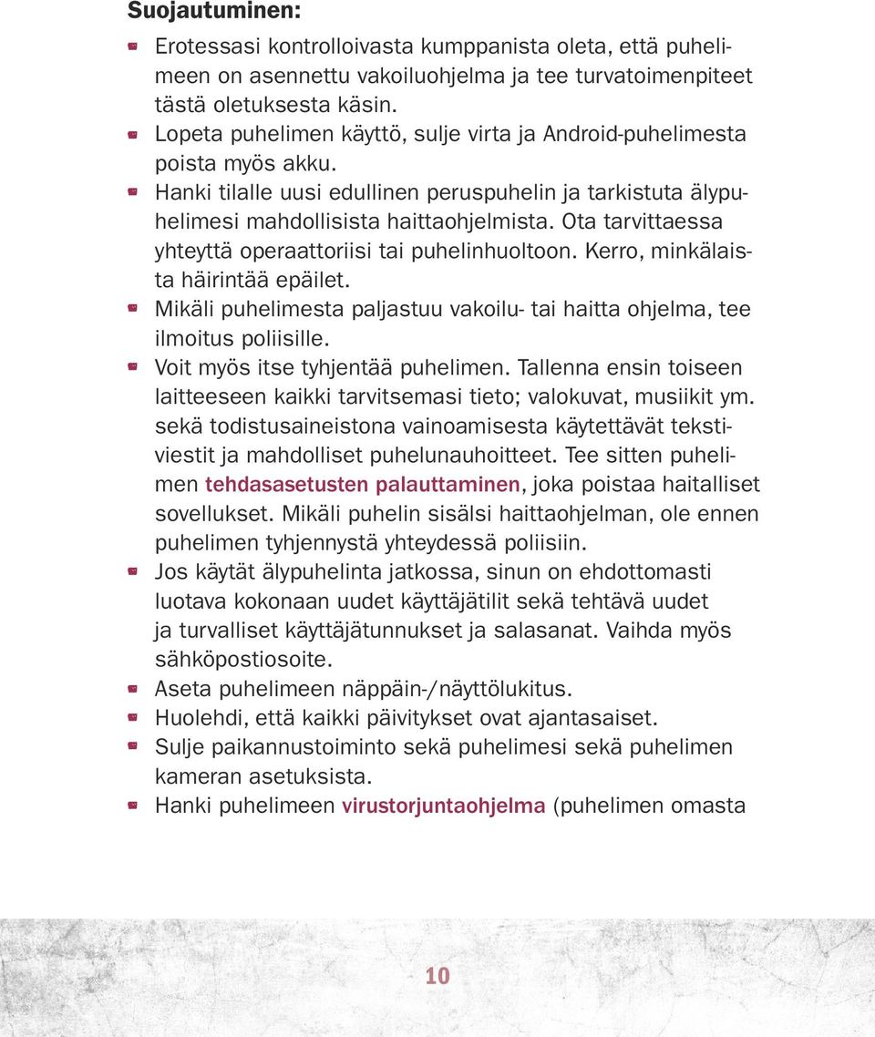 Ota tarvittaessa yhteyttä operaattoriisi tai puhelinhuoltoon. Kerro, minkälaista häirintää epäilet. Mikäli puhelimesta paljastuu vakoilu- tai haitta ohjelma, tee ilmoitus poliisille.