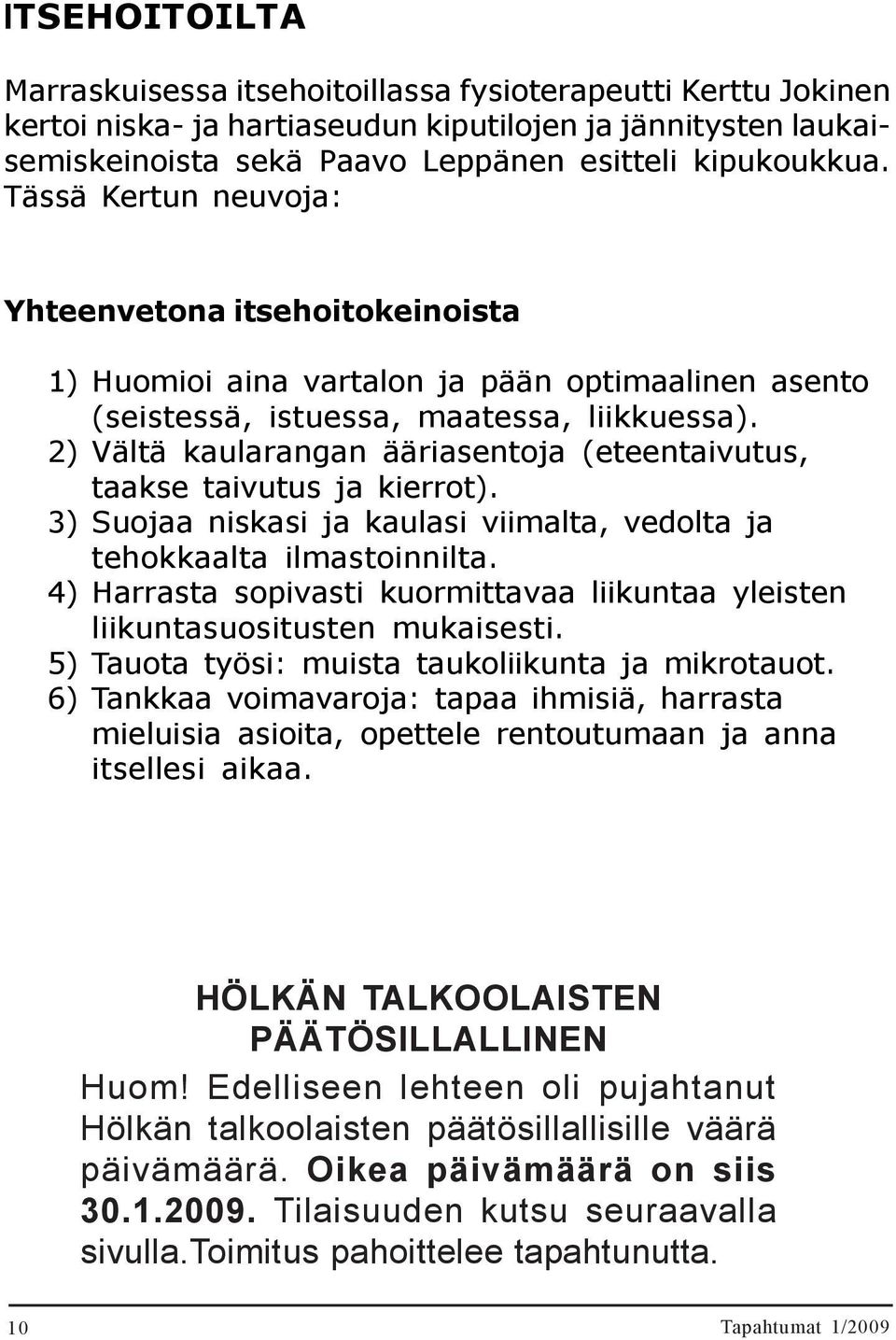 itsehoitoillassa fysioterapeutti Kerttu Jokinen kertoi niska- ja hartiaseudun kiputilojen ja jännitysten laukaisemiskeinoista sekä Paavo Leppänen esitteli kipukoukkua. 23.09.