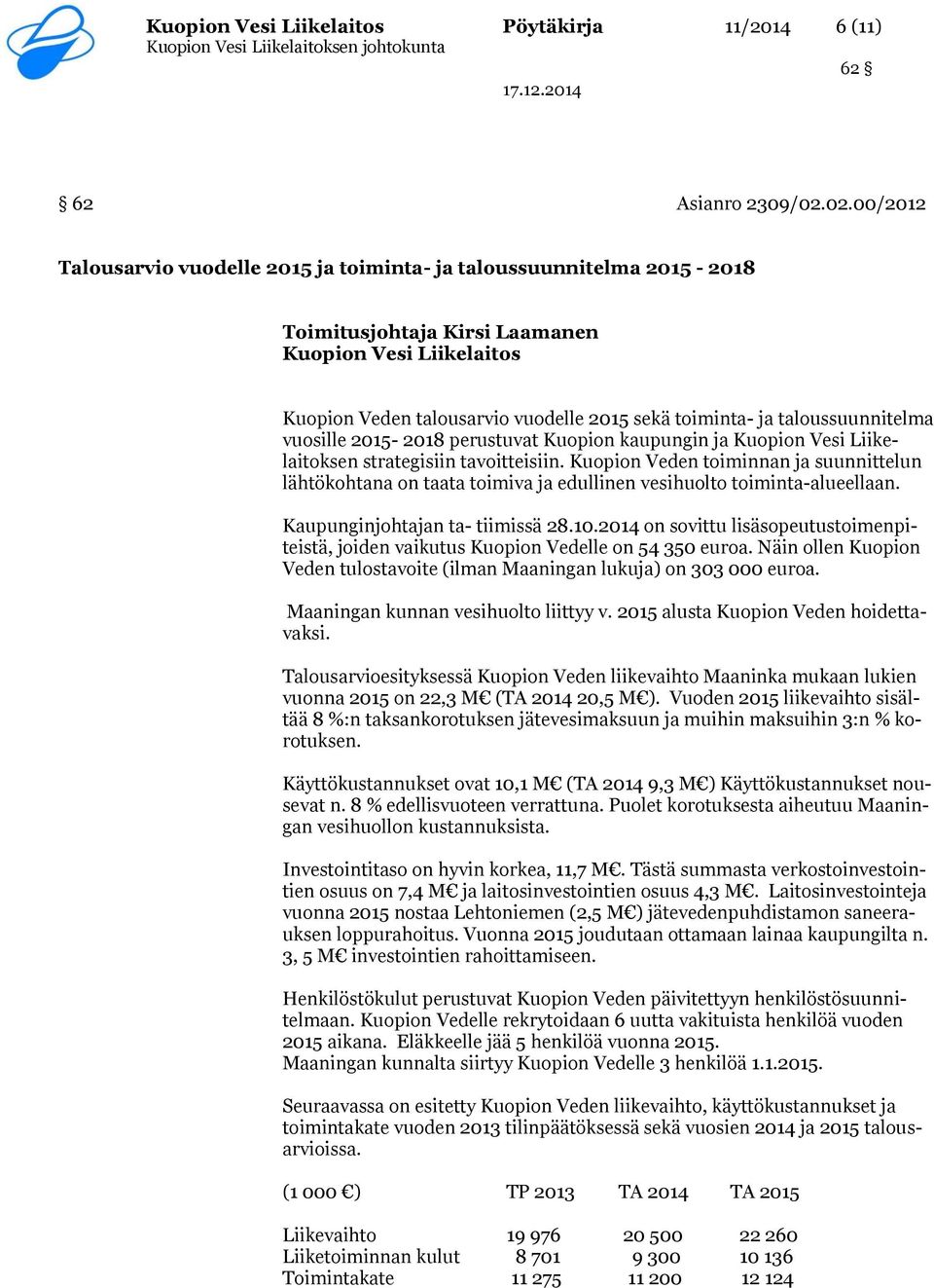 taloussuunnitelma vuosille 2015-2018 perustuvat Kuopion kaupungin ja Kuopion Vesi Liikelaitoksen strategisiin tavoitteisiin.