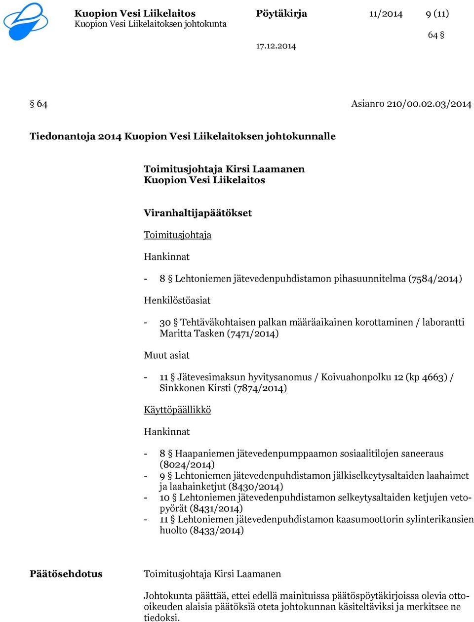 jätevedenpuhdistamon pihasuunnitelma (7584/2014) Henkilöstöasiat - 30 Tehtäväkohtaisen palkan määräaikainen korottaminen / laborantti Maritta Tasken (7471/2014) Muut asiat - 11 Jätevesimaksun