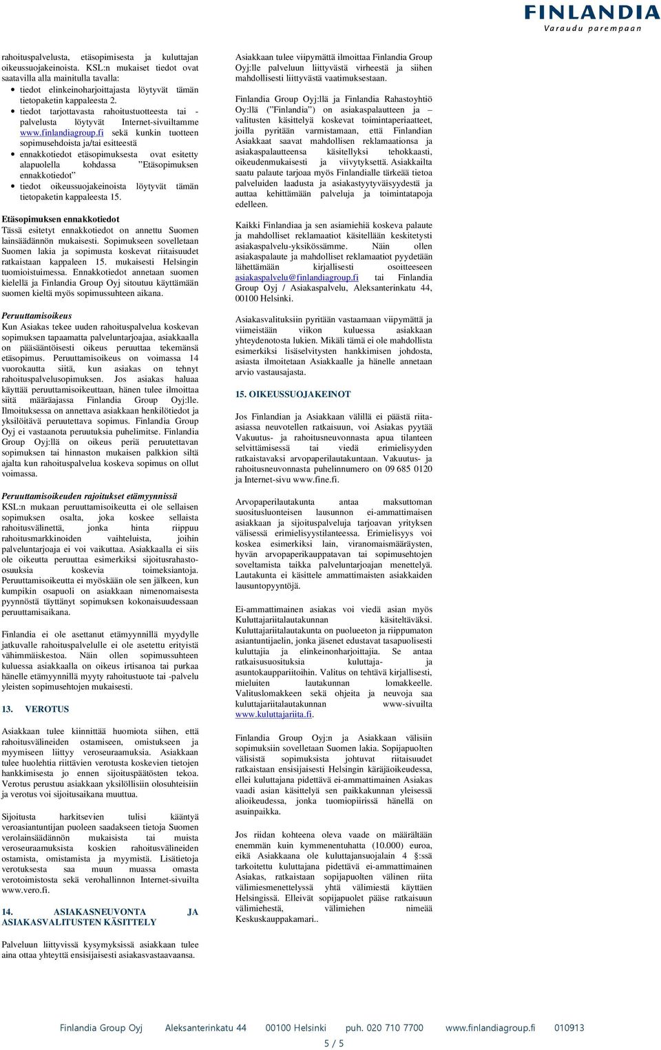 tiedot tarjottavasta rahoitustuotteesta tai - palvelusta löytyvät Internet-sivuiltamme www.finlandiagroup.