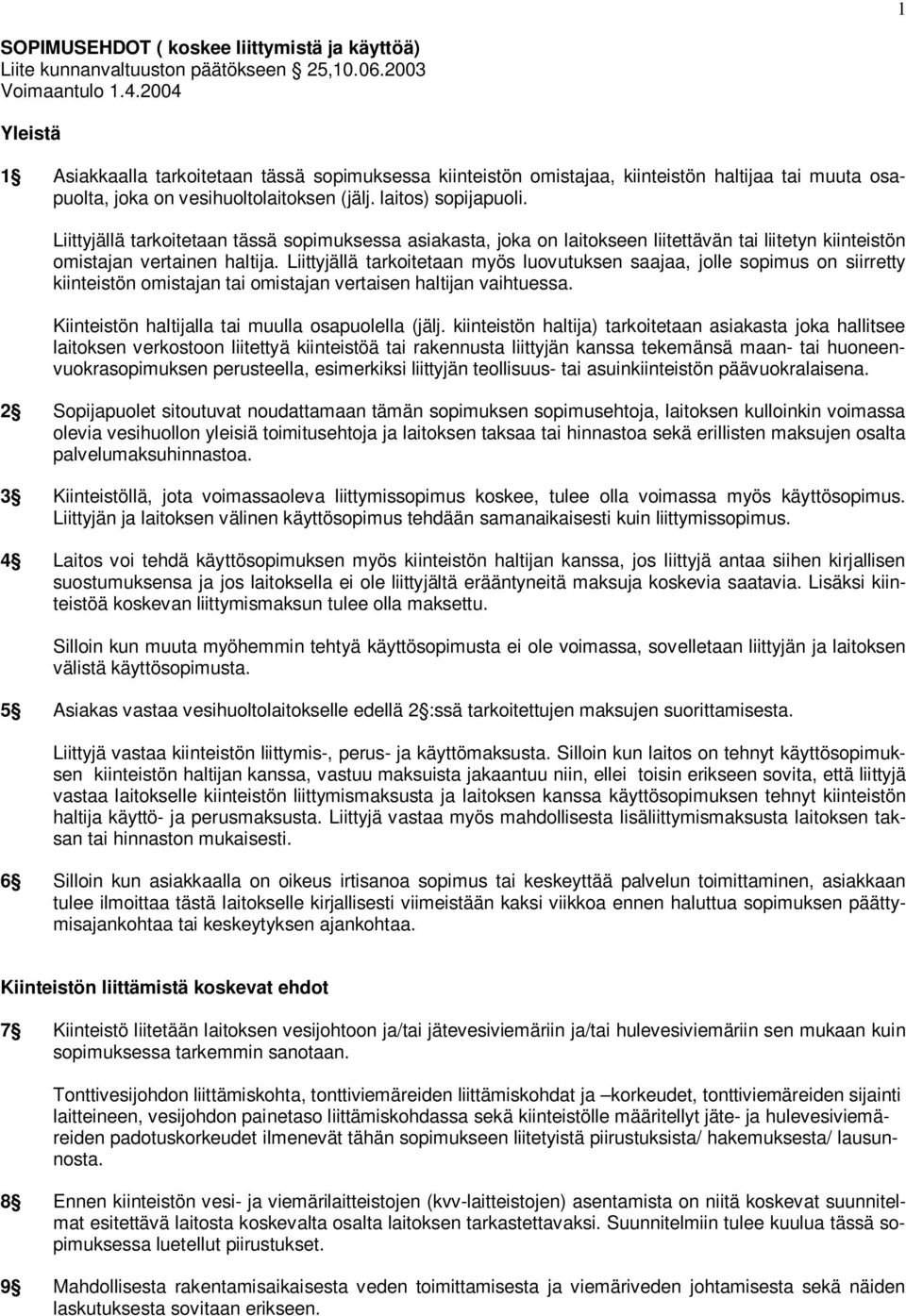 Liittyjällä tarkoitetaan tässä sopimuksessa asiakasta, joka on laitokseen liitettävän tai liitetyn kiinteistön omistajan vertainen haltija.