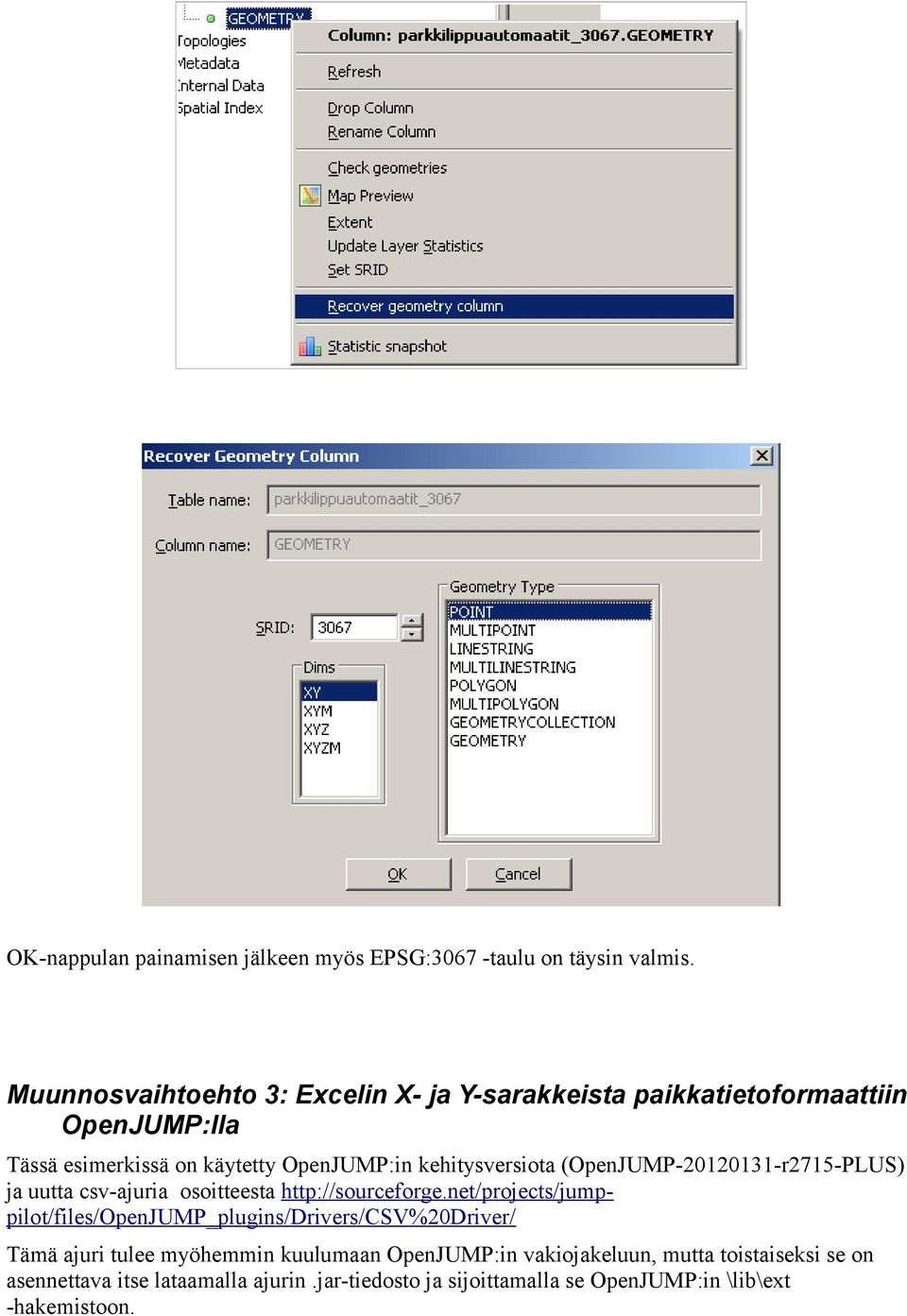 kehitysversiota (OpenJUMP-20120131-r2715-PLUS) ja uutta csv-ajuria osoitteesta http://sourceforge.
