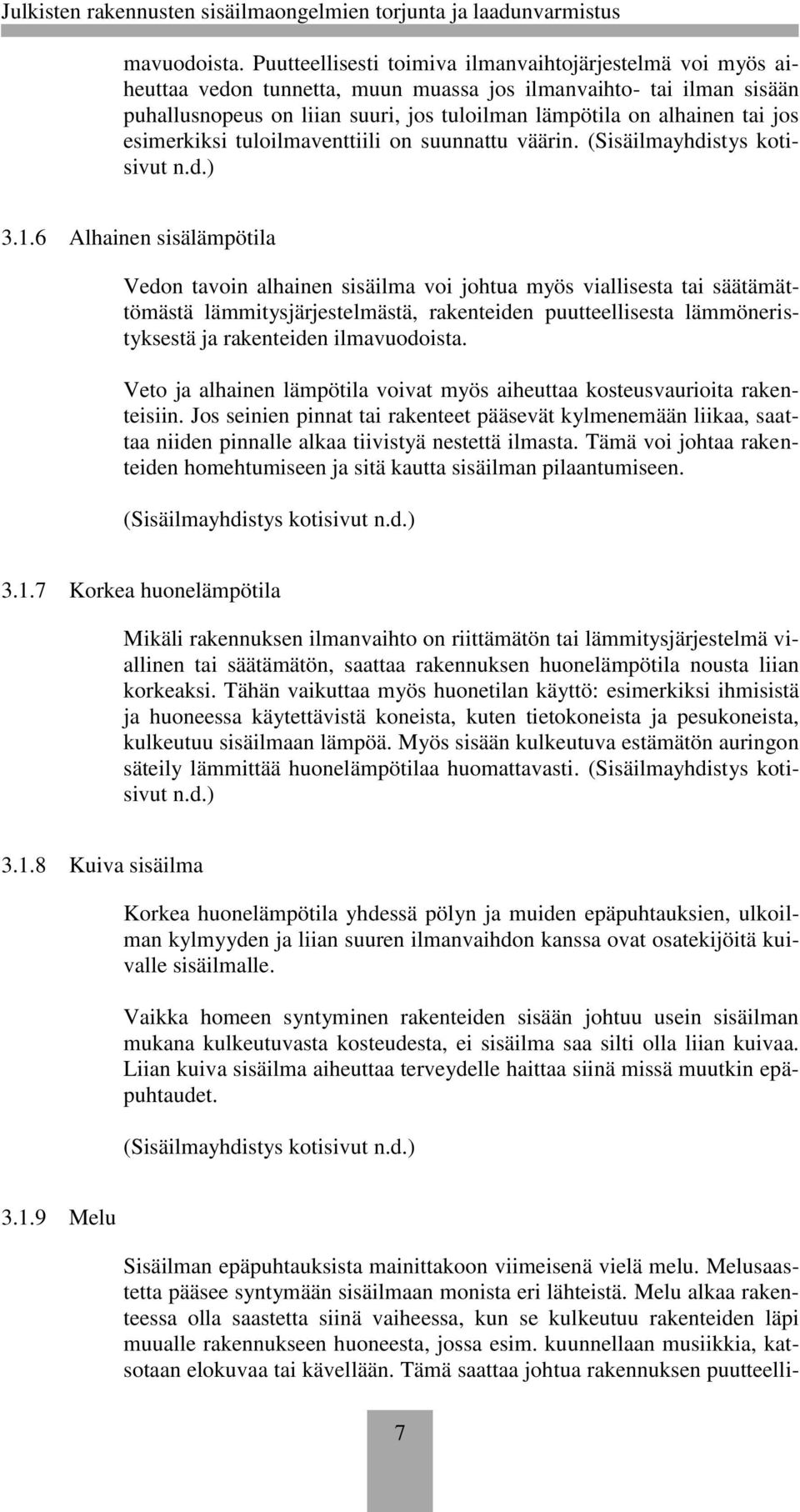 jos esimerkiksi tuloilmaventtiili on suunnattu väärin. (Sisäilmayhdistys kotisivut n.d.) 3.1.