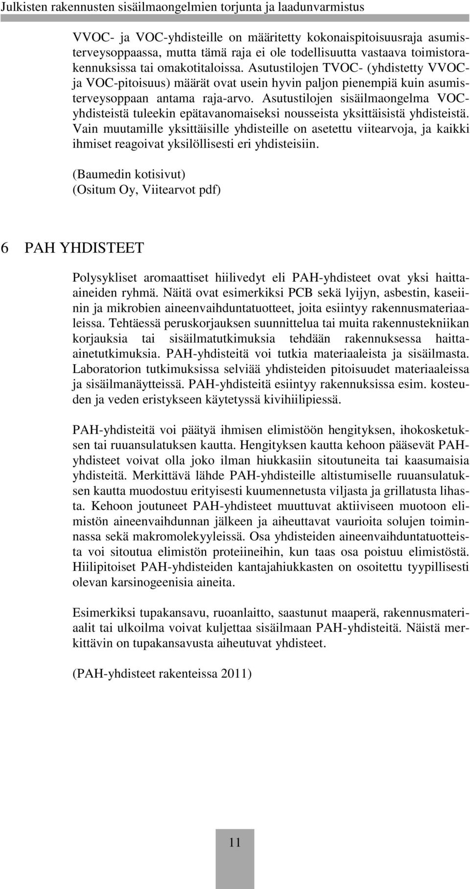 Asutustilojen sisäilmaongelma VOCyhdisteistä tuleekin epätavanomaiseksi nousseista yksittäisistä yhdisteistä.