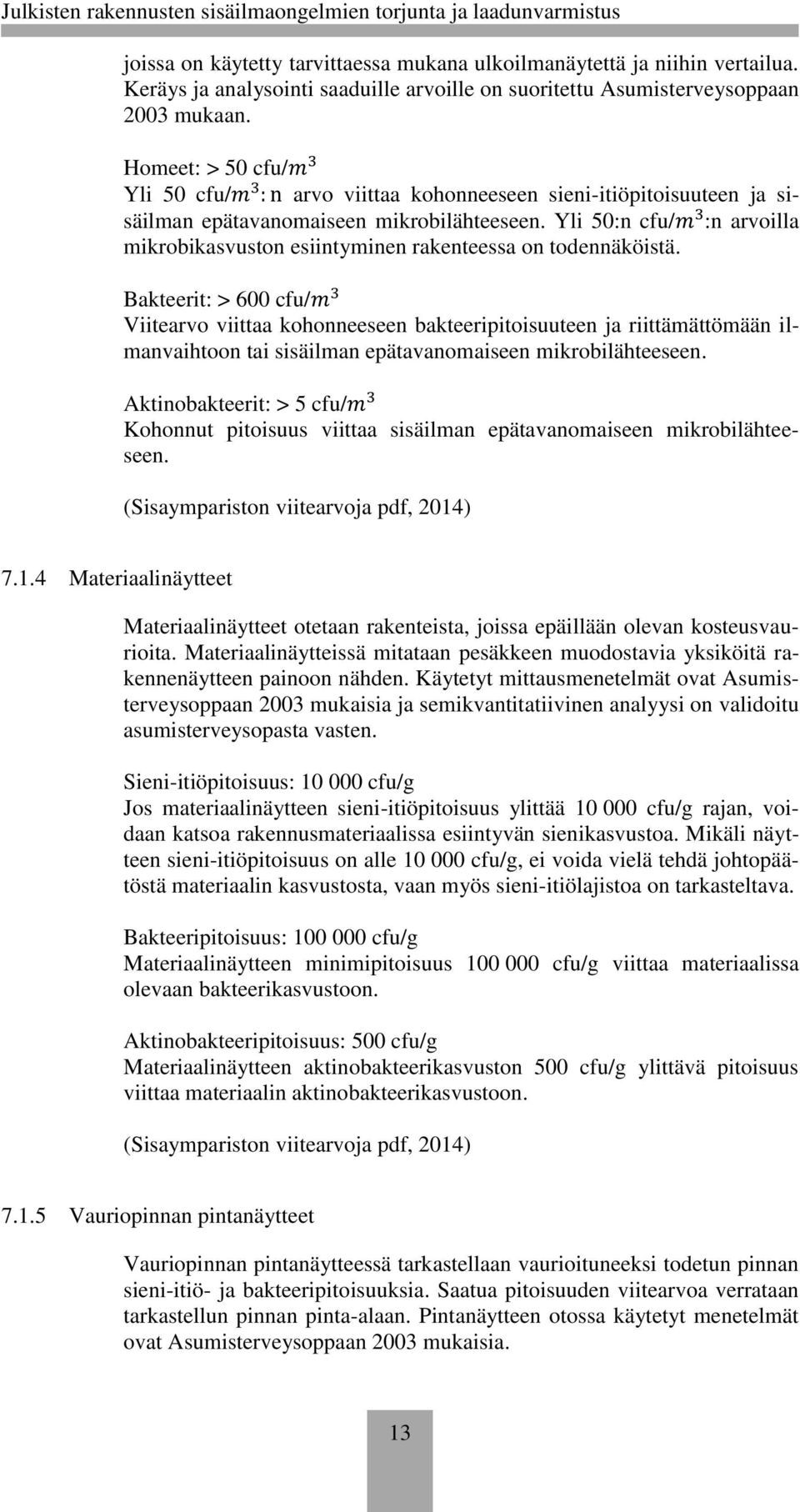 Yli 50:n cfu/m 3 :n arvoilla mikrobikasvuston esiintyminen rakenteessa on todennäköistä.