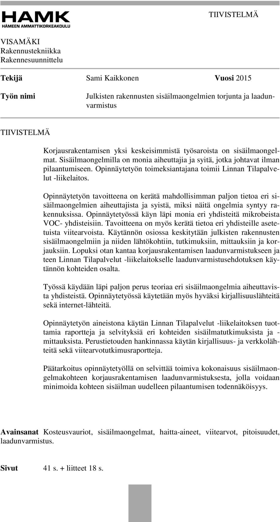 Opinnäytetyön toimeksiantajana toimii Linnan Tilapalvelut -liikelaitos.