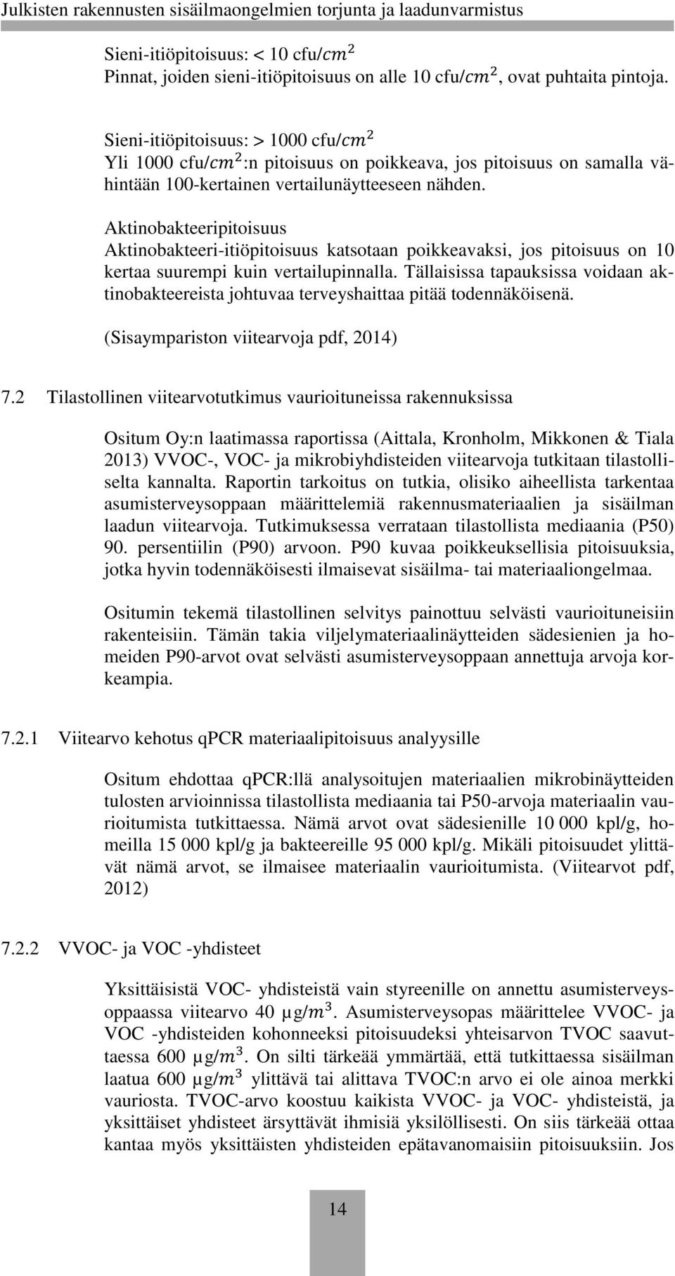 Aktinobakteeripitoisuus Aktinobakteeri-itiöpitoisuus katsotaan poikkeavaksi, jos pitoisuus on 10 kertaa suurempi kuin vertailupinnalla.