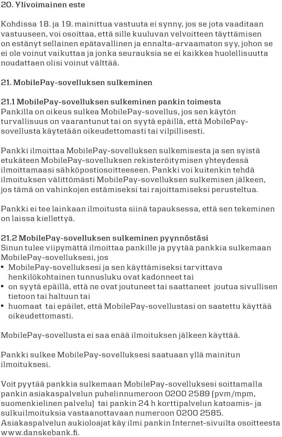 vaikuttaa ja jonka seurauksia se ei kaikkea huoeisuutta noudattaen oisi voinut vättää. 21. MobiePay-soveuksen sukeminen 21.