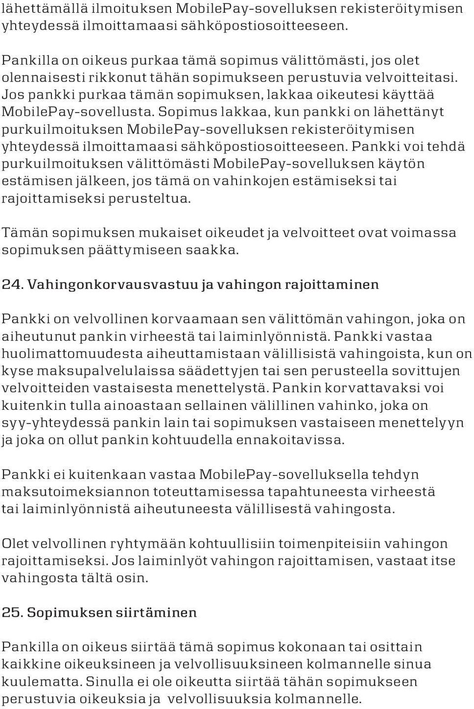 Jos pankki purkaa tämän sopimuksen, akkaa oikeutesi käyttää MobiePay-soveusta.
