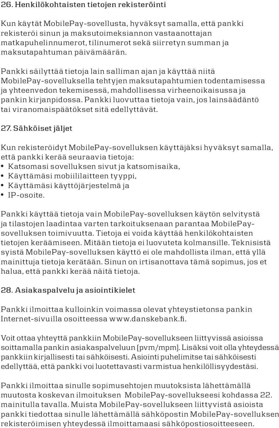 Pankki säiyttää tietoja ain saiman ajan ja käyttää niitä MobiePay-soveuksea tehtyjen maksutapahtumien todentamisessa ja yhteenvedon tekemisessä, mahdoisessa virheenoikaisussa ja pankin kirjanpidossa.