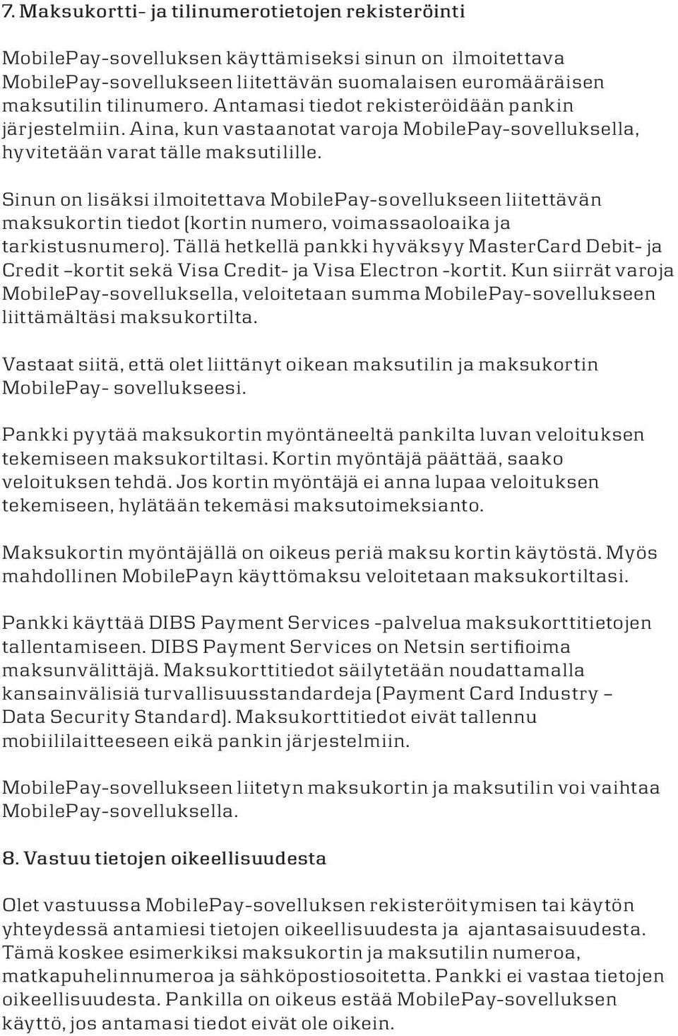 Sinun on isäksi imoitettava MobiePay-soveukseen iitettävän maksukortin tiedot (kortin numero, voimassaooaika ja tarkistusnumero).