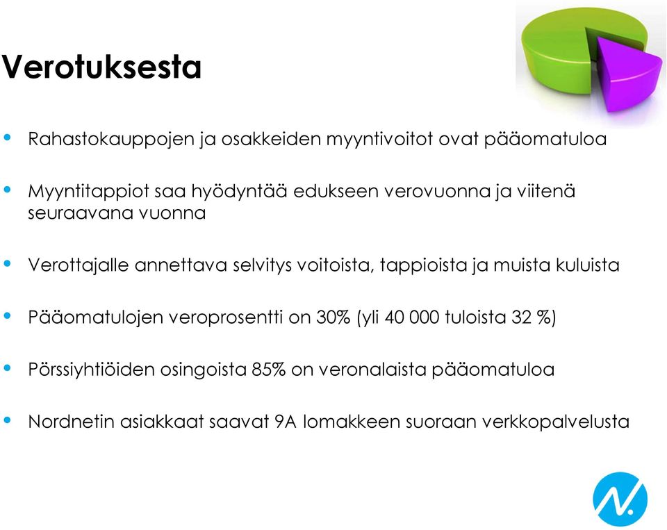 ja muista kuluista Pääomatulojen veroprosentti on 30% (yli 40 000 tuloista 32 %) Pörssiyhtiöiden