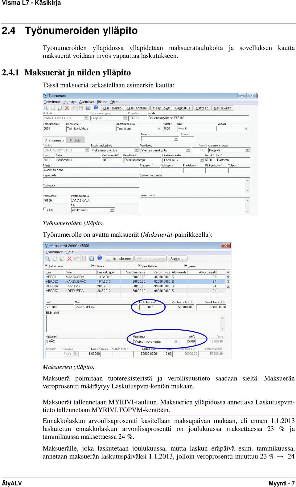 Maksuerän veroprosentti määräytyy Laskutuspvm-kentän mukaan. Maksuerät tallennetaan MYRIVI-tauluun. Maksuerien ylläpidossa annettava Laskutuspvmtieto tallennetaan MYRIVI.TOPVM-kenttään.